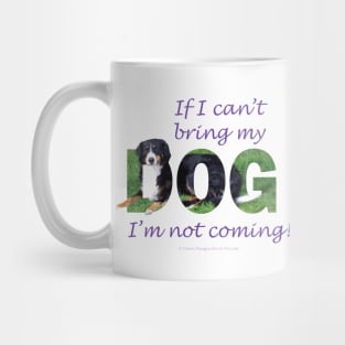 If I can't bring my dog I'm not coming - Bernese mountain dog oil painting word art Mug